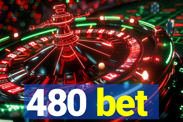 480 bet